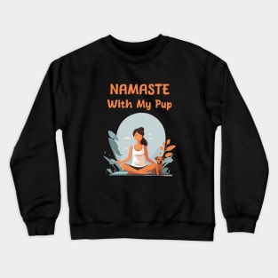 namaste with my pup Crewneck Sweatshirt